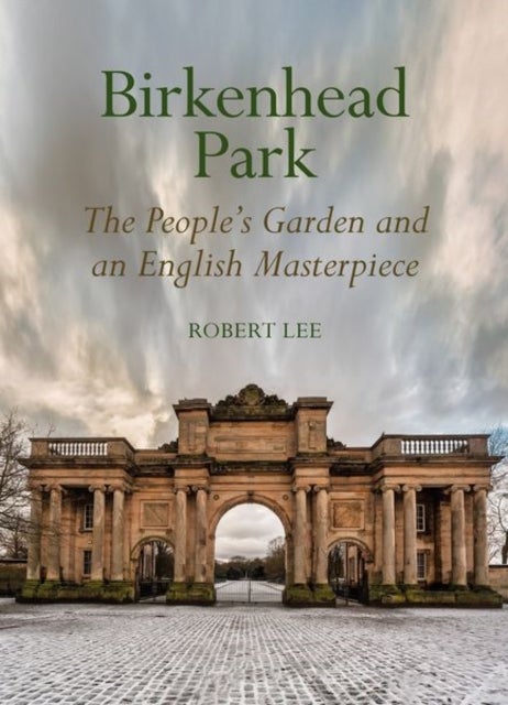 Birkenhead Park - The People's Garden and an English Masterpiece