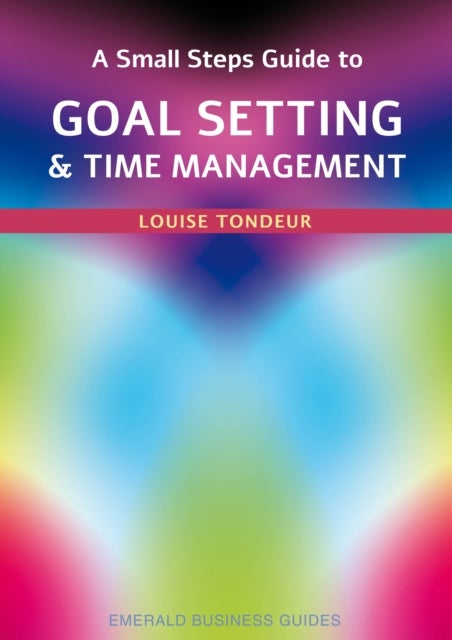 A Small Steps Guide to Time Management and Goal Setting - Emerald Guides Revised Edition 2023