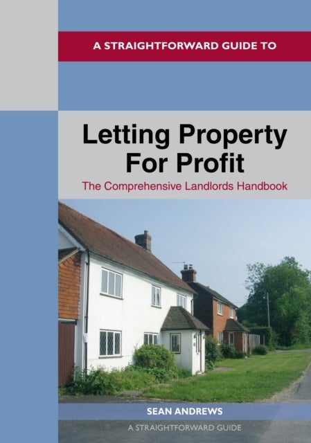 A Straightforward Guide to Letting Property for Profit - Revised Ediition - 2024