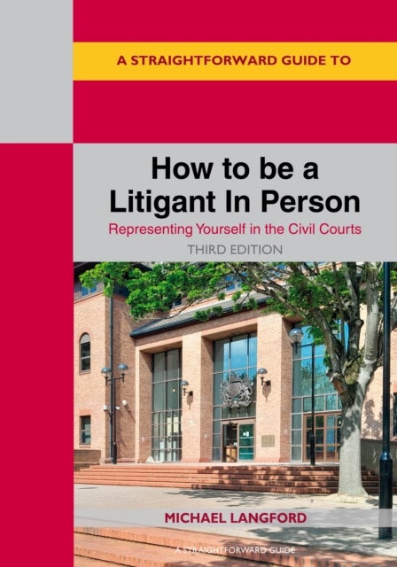 A Straightforward Guide to How to be a Litigant In Person - Third Edition - 2025