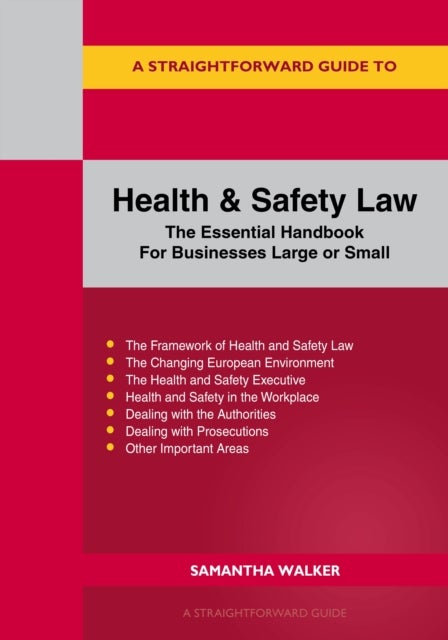 A Straightforward Guide to Health and Safety - The Essential Handbook for Businesses Large and Small Revised Edition