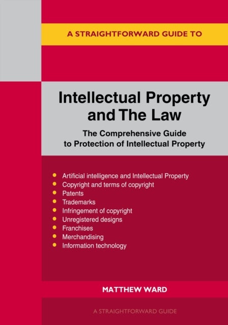 A Straightforward Guide to Intellectual Property and The Law - Revised to 2026