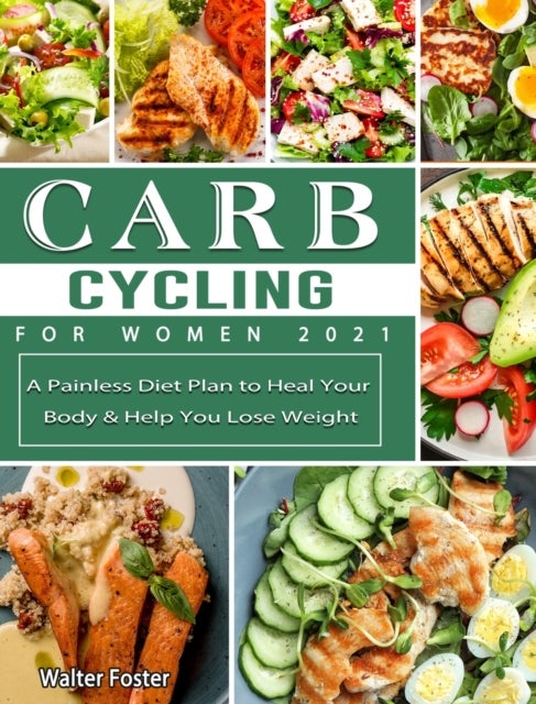 Carb Cycling for Women 2021 - A Painless Diet Plan to Heal Your Body & Help You Lose Weight