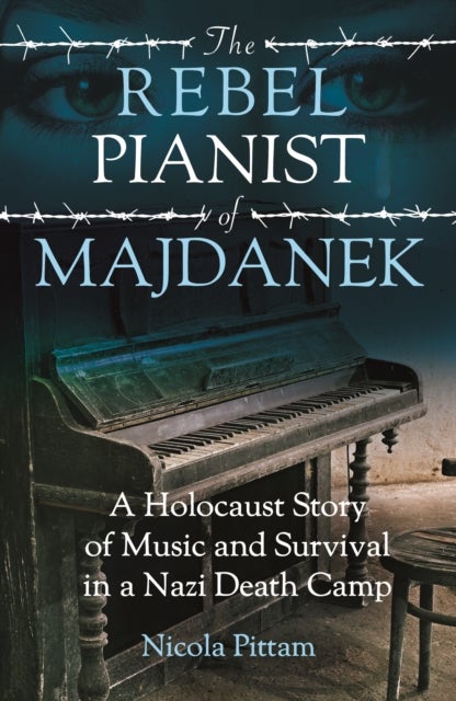 The Rebel Pianist of Majdanek - A Holocaust Story of Music and Survival in a Nazi Death Camp