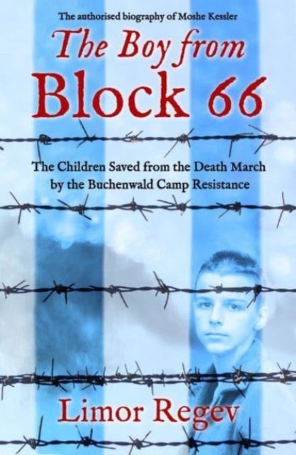 The Boy from Block 66 - The Children Saved from the Death March by the Buchenwald Camp Resistance