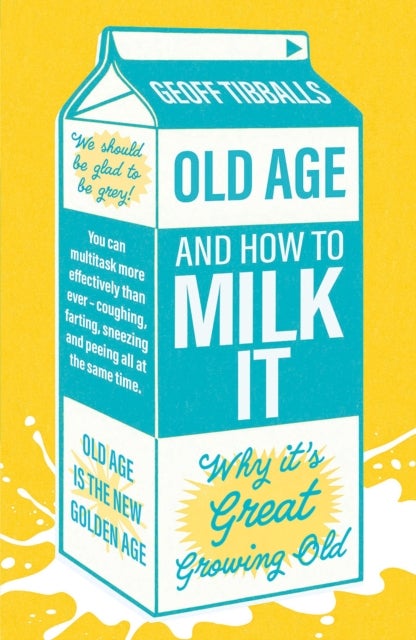 Old Age and How To Milk It - Why It's Great Growing Old