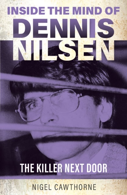 Inside the Mind of Dennis Nilsen - The Killer Next Door