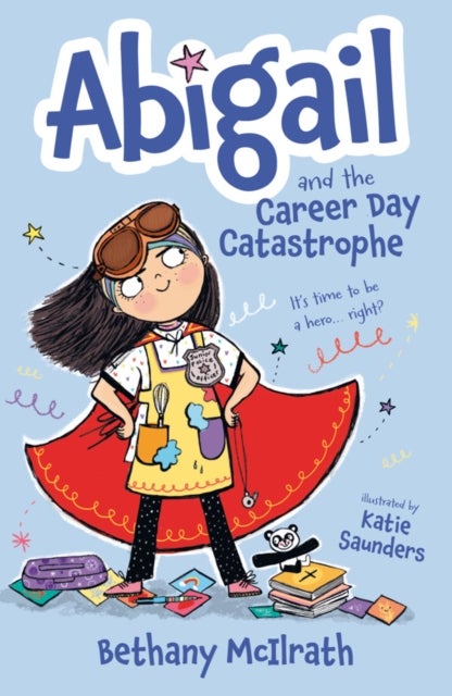 Abigail and the Career Day Catastrophe - It's Time to Be a Hero… Right?