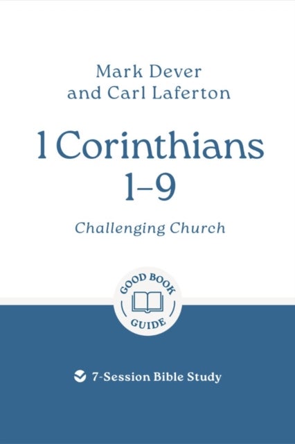 1 Corinthians 1 – 9: Challenging Church - 7-Session Bible Study