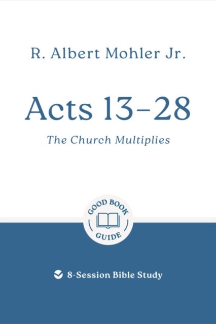 Acts 13 – 28: The Church Multiplies - 8-Session Bible Study