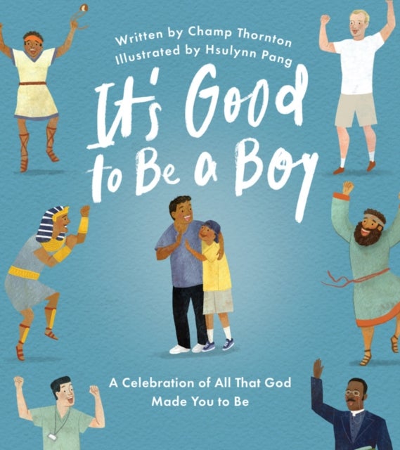It's Good to Be a Boy - A Celebration of All That God Made You to Be