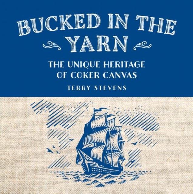 Bucked in the Yarn - The unique heritage of Coker Canvas - The unique heritage of Coker Canvas