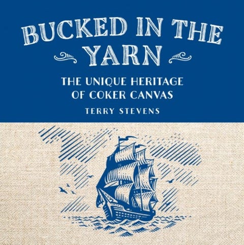 Bucked in the Yarn - The unique heritage of Coker Canvas - The unique heritage of Coker Canvas
