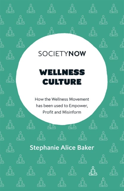 Wellness Culture - How the Wellness Movement has been used to Empower, Profit and Misinform