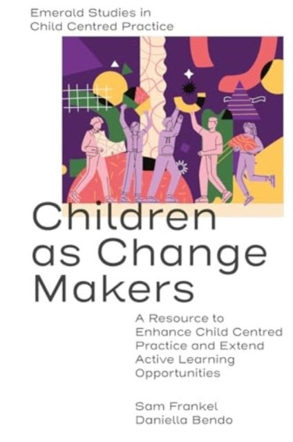 Children as Change Makers - A Resource to Enhance Child Centred Practice and Extend Active Learning Opportunities