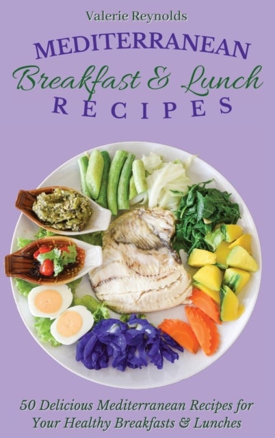 Mediterranean Breakfast & Lunch Recipes - 50 Delicious Mediterranean Recipes for Your Healthy Breakfasts & Lunches
