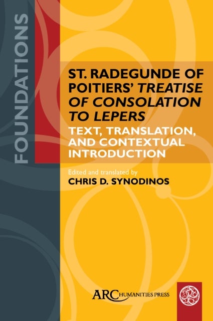 St. Radegunde of Poitiers’ "Treatise of Consolation to Lepers" - Text, Translation, and Contextual Introduction