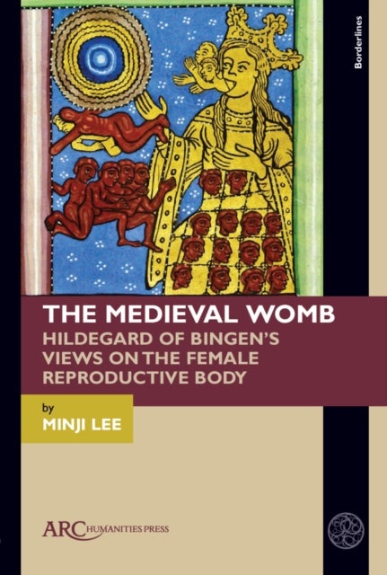 The Medieval Womb - Hildegard of Bingen’s Views on the Female Reproductive Body