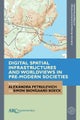Digital Spatial Infrastructures and Worldviews in Pre-Modern Societies