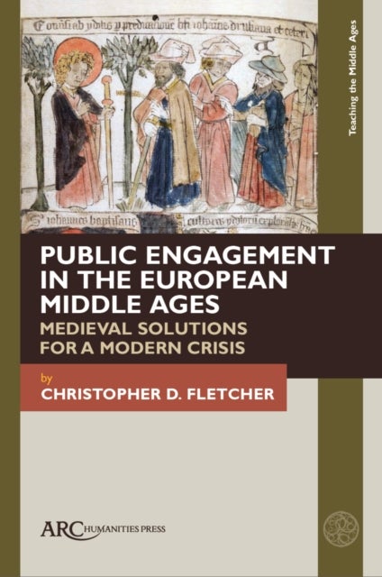 Public Engagement in the European Middle Ages - Medieval Solutions for a Modern Crisis