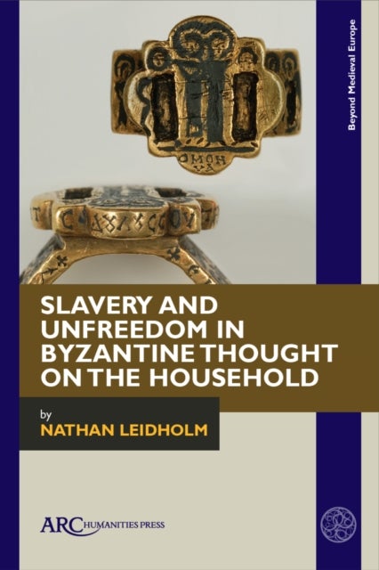 Slavery and Unfreedom in Byzantine Thought on the Household