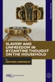 Slavery and Unfreedom in Byzantine Thought on the Household