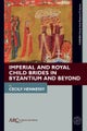 Imperial and Royal Child Brides in Byzantium and Beyond