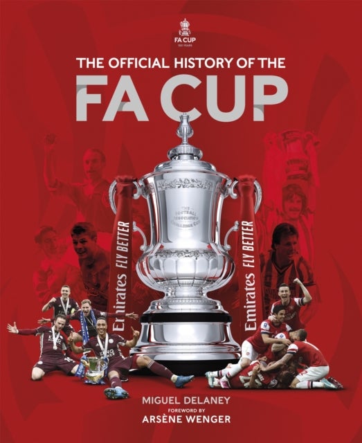 The Official History of The FA Cup - 150 Years of Football's Most Famous National Tournament