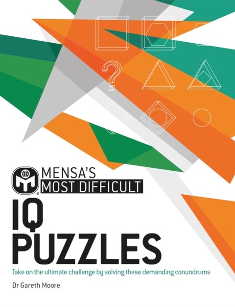 Mensa's Most Difficult IQ Puzzles - Take on the ultimate challenge by solving these demanding conundrums