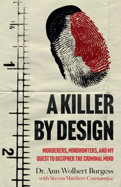 A Killer By Design - Murderers, Mindhunters, and My Quest to Decipher the Criminal Mind