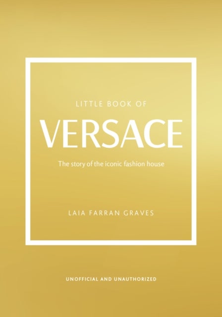 Little Book of Versace - The Story of the Iconic Fashion House