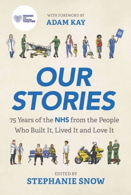 Our Stories - 75 Years of the NHS from the People Who Built It, Lived It and Love It