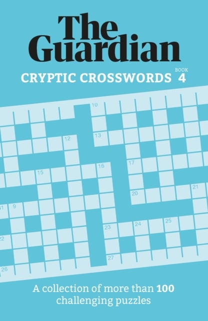 The Guardian Cryptic Crosswords 4 - A collection of more than 100 challenging puzzles
