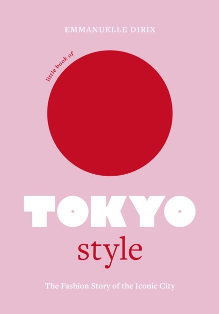 Little Book of Tokyo Style - The Fashion History of the Iconic City