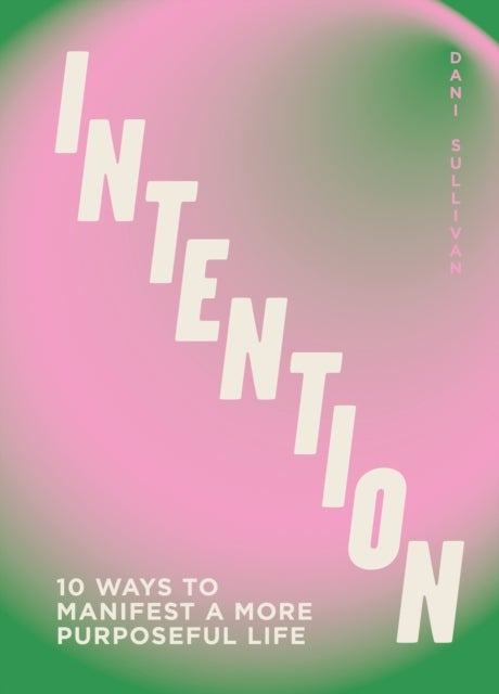 Intention - 10 ways to live purposefully