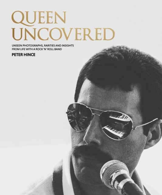 Queen Uncovered - Unseen photographs, rarities and insights from life with a rock 'n' roll band
