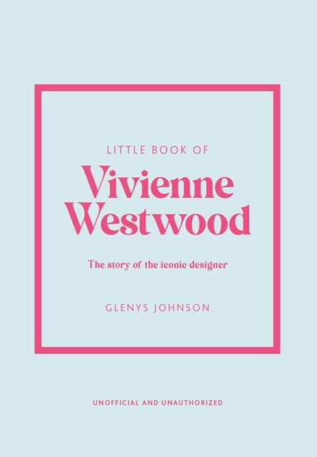 Little Book of Vivienne Westwood - The story of the iconic fashion house
