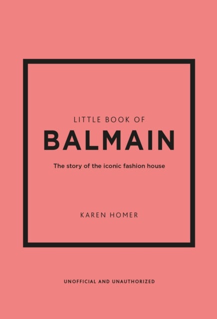 Little Book of Balmain - The story of the iconic fashion house