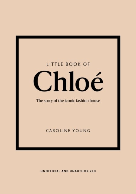 Little Book of Chloe - The story of the iconic brand