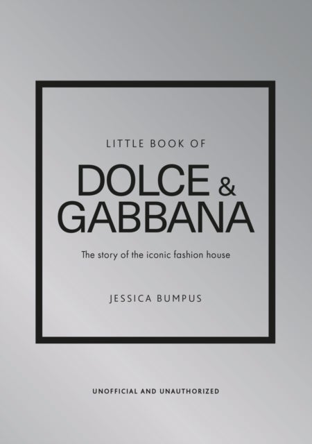 Little Book of Dolce & Gabbana - The story of the iconic fashion house