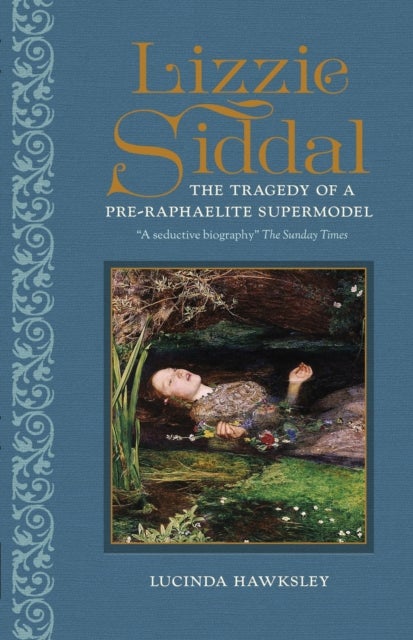Lizzie Siddal - The Tragedy of a Pre-Raphaelite Supermodel