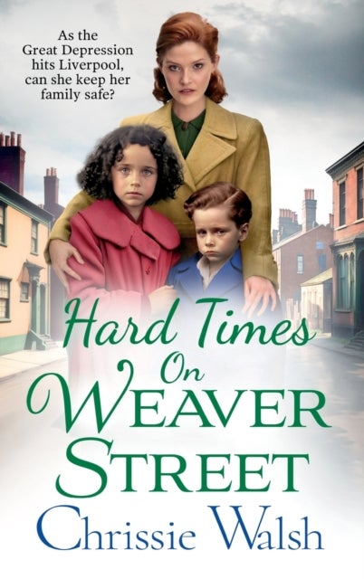 Hard Times on Weaver Street - A gritty, heartbreaking historical saga from Chrissie Walsh