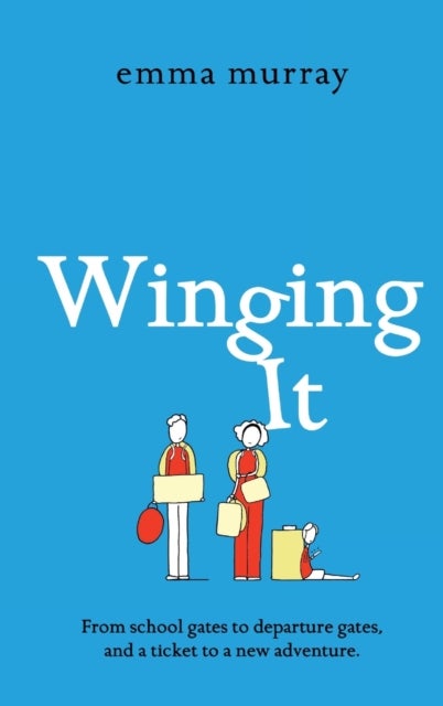 Winging It - A laugh-out-loud, page-turning novel from Emma Murray