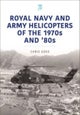 Royal Navy and Army Helicopters of the 1970s and '80s