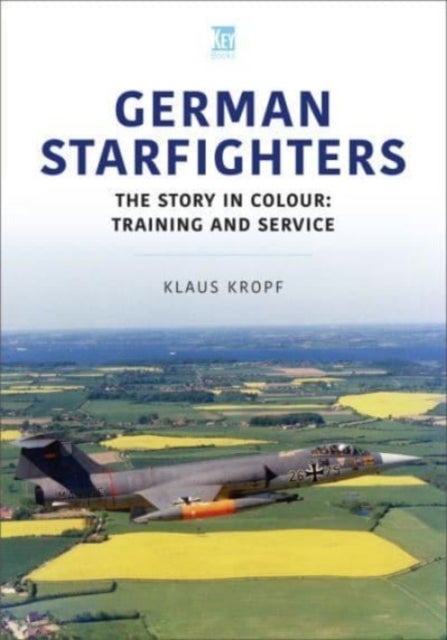 German Starfighters - The Story in Colour: Training and Service