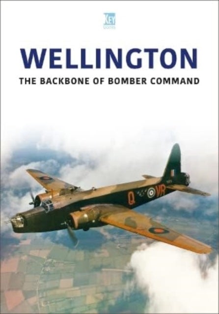 Wellington - The Backbone of Bomber Command