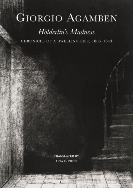 Holderlin's Madness ¿ Chronicle of a Dwelling Life, 1806¿1843