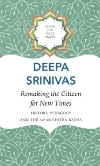 Remaking the Citizen for New Times ¿ History, Pedagogy and the Amar Chitra Katha