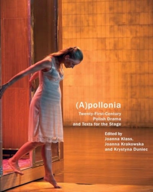(A)pollonia - Twenty-First-Century Polish Drama and Texts for the Stage