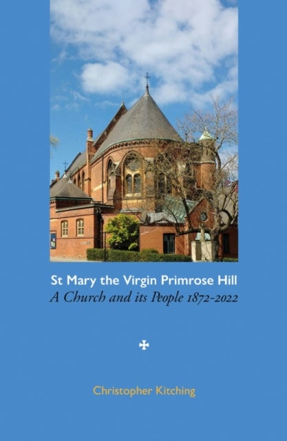 St Mary the Virgin Primrose Hill - A Church and its People, 1872-2022